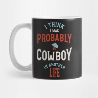 I Think I Was Probably a Cowboy in Another Life Mug